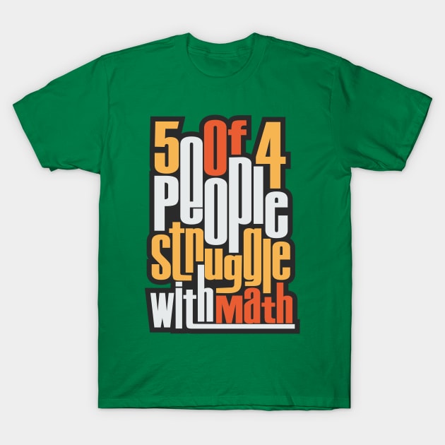 5 Out Of 4 People Struggle With Math T-Shirt by TEEPOINTER
